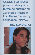 Gracias a los trucos para estudiar y a la forma de enseñar he aprendido mucho en los últimos 3 años - y aprobando, claro... - Rita Llerena '05