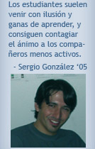 Los estudiantes suelen venir con ilusión y ganas de aprender, y consiguen contagiar el ánimo a los compañeros menos activos. Sergio González '05